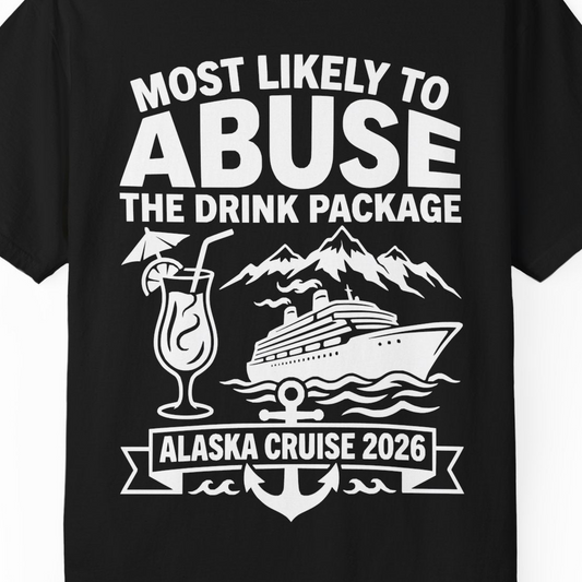 Most Likely to Abuse the Drink Package Alaska Cruise Shirt 2026 — Comfort Comfort Colors T-Shirt – Alaska Cruise Shirts Close Up