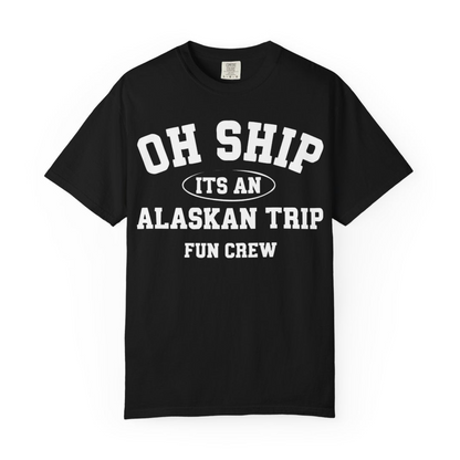 Oh Ship Its An Alaskan Trip Fun Crew Group Travel Shirt — Comfort Comfort Colors T-Shirt – Alaska Cruise Shirts Close Up