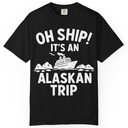 Oh Ship Alaskan Cruise Shirt Comfort Colors T-Shirt – Black – Alaska Cruise Shirts