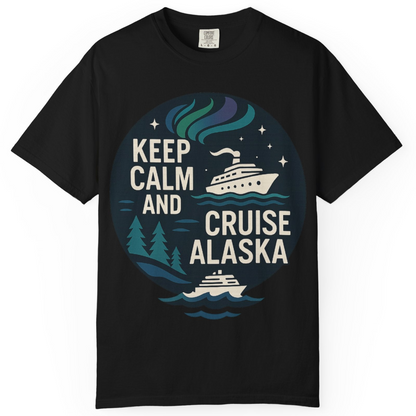 Keep Calm Cruise Alaska Shirt Comfort Colors T-Shirt – Black – Alaska Cruise Shirts