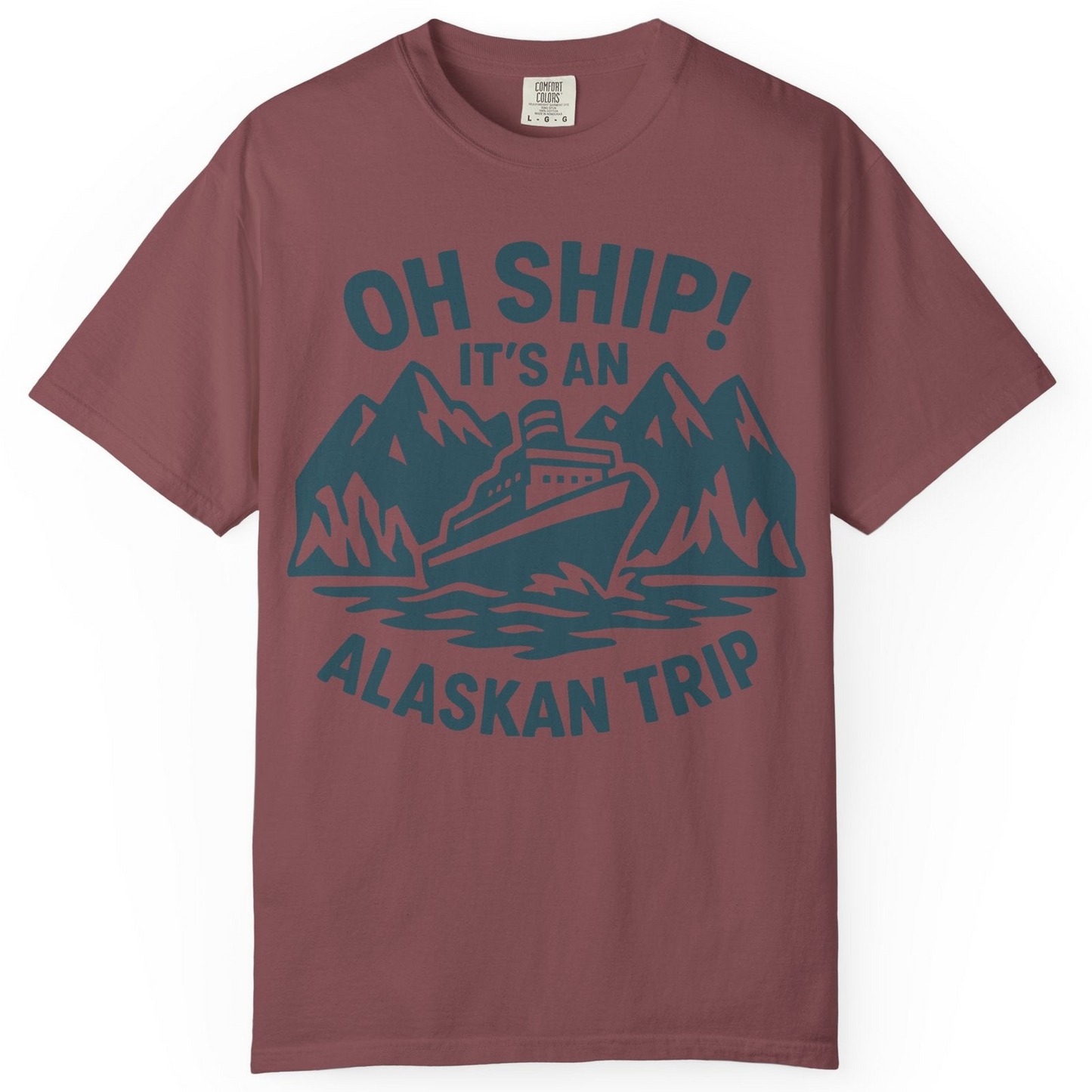 Oh Ship Its An Alaskan Trip Funny Alaska Cruise Adventure Shirt — Comfort Comfort Colors T-Shirt – Brick – Alaska Cruise Shirts