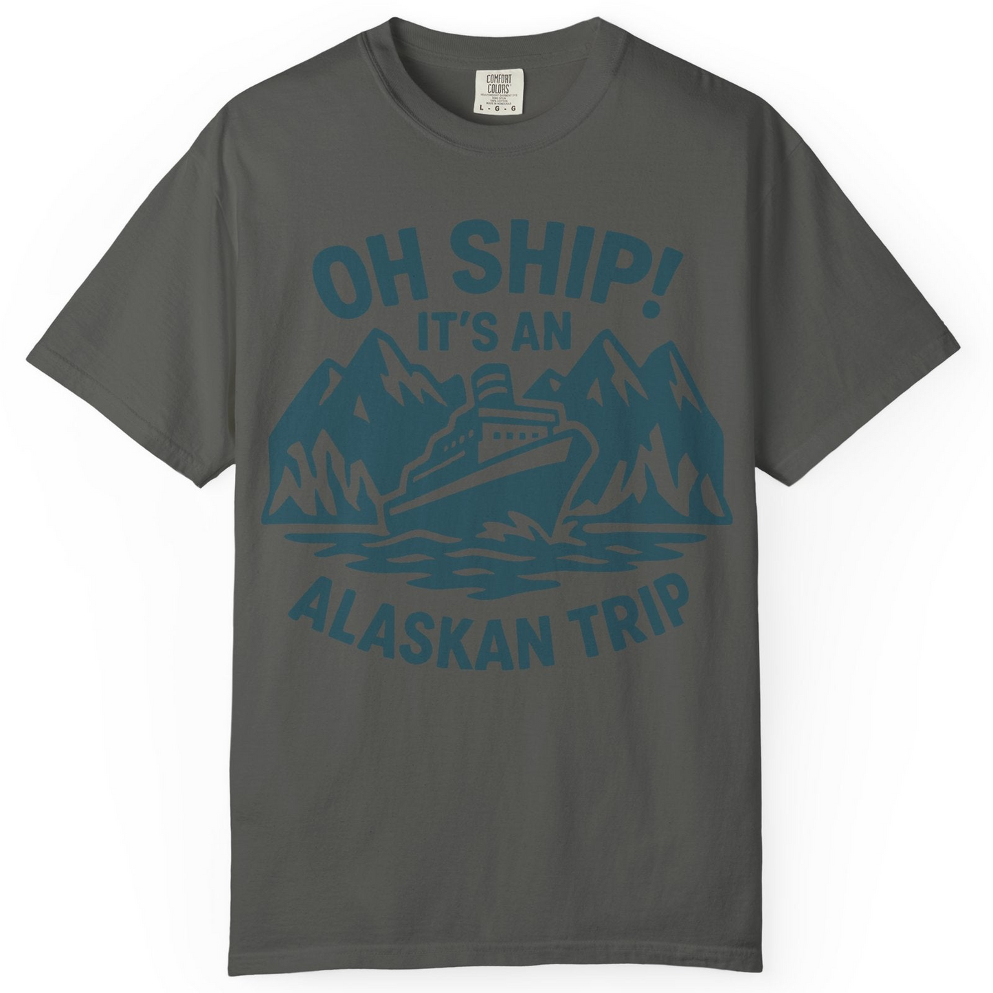 Oh Ship Its An Alaskan Trip Funny Alaska Cruise Adventure Shirt — Comfort Comfort Colors T-Shirt – Pepper – Alaska Cruise Shirts