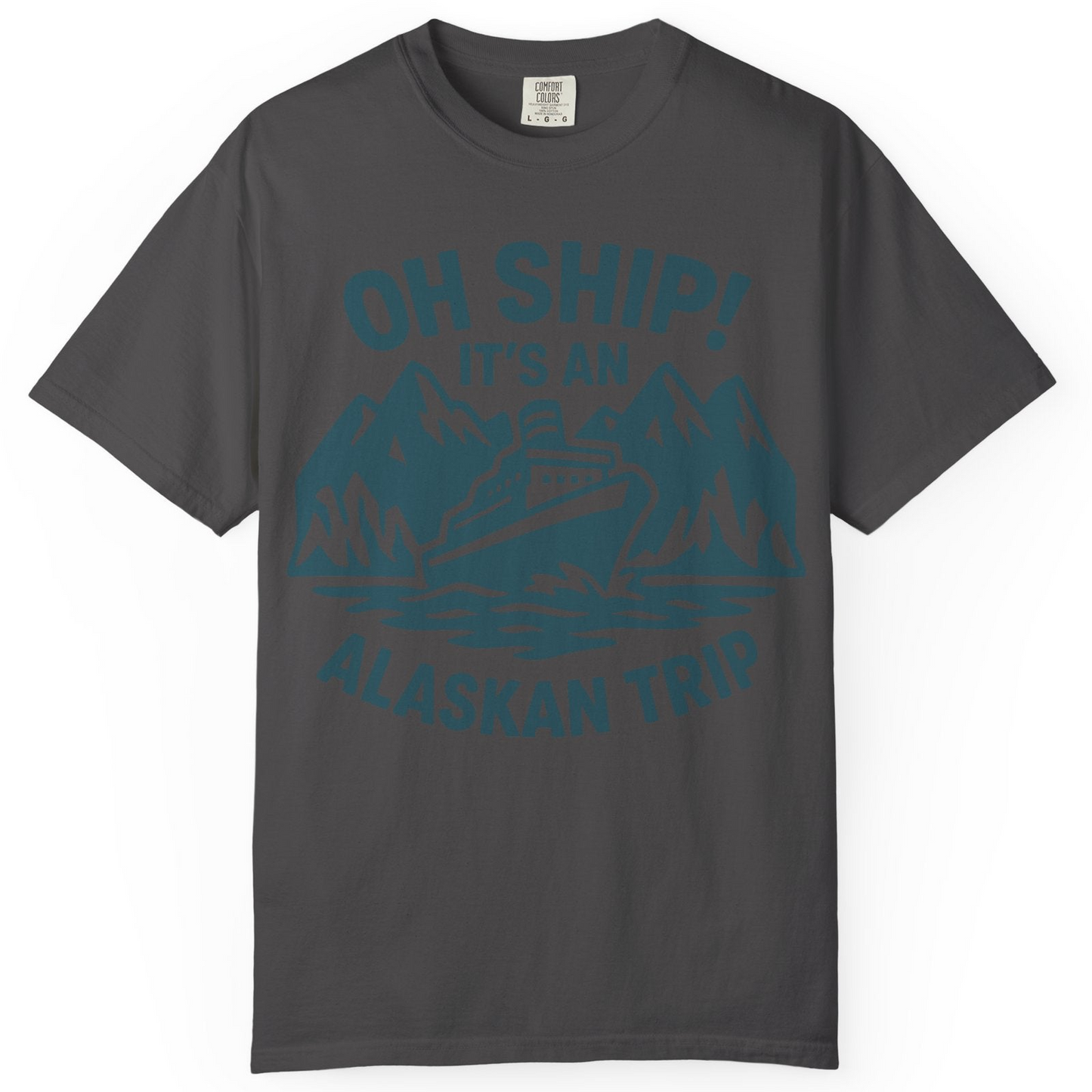 Oh Ship Its An Alaskan Trip Funny Alaska Cruise Adventure Shirt — Comfort Comfort Colors T-Shirt – Graphite – Alaska Cruise Shirts