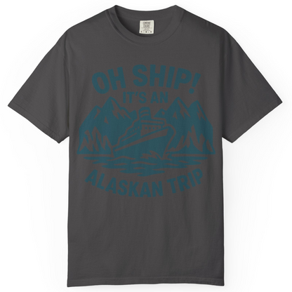 Oh Ship Its An Alaskan Trip Funny Alaska Cruise Adventure Shirt — Comfort Comfort Colors T-Shirt – Graphite – Alaska Cruise Shirts