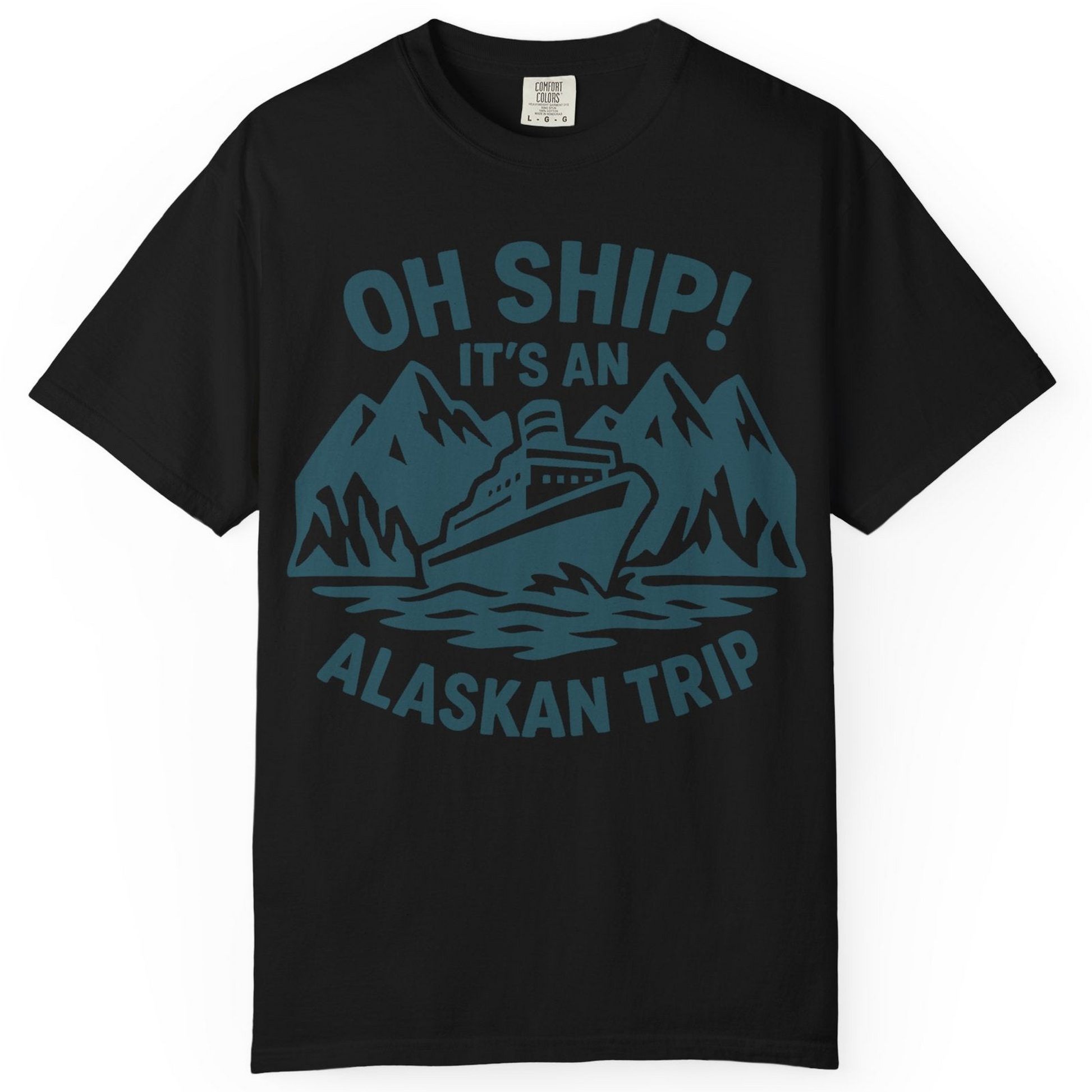 Oh Ship Its An Alaskan Trip Funny Alaska Cruise Adventure Shirt — Comfort Comfort Colors T-Shirt – Black – Alaska Cruise Shirts