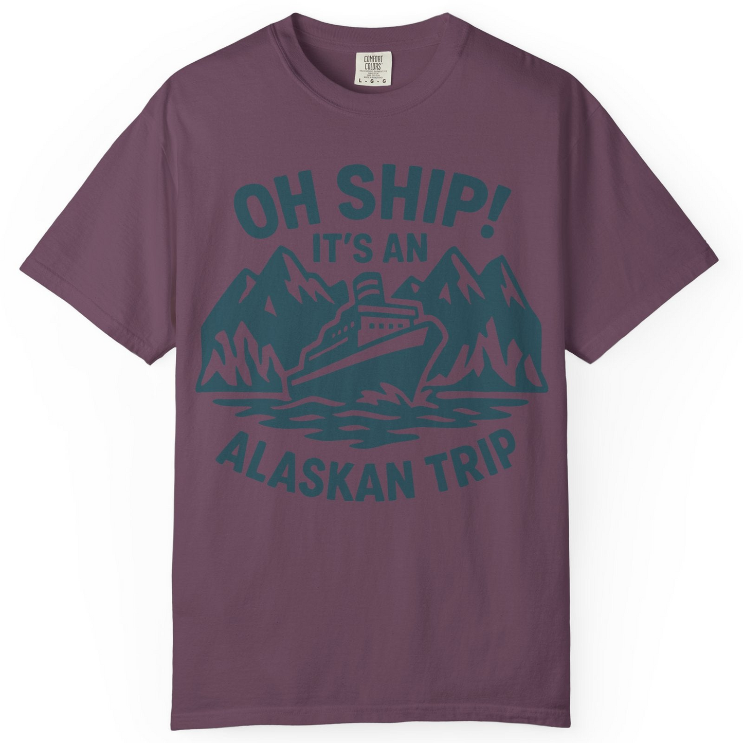 Oh Ship Its An Alaskan Trip Funny Alaska Cruise Adventure Shirt — Comfort Comfort Colors T-Shirt – Berry – Alaska Cruise Shirts