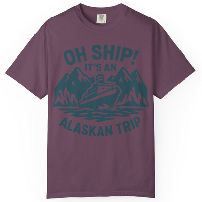 Oh Ship Its An Alaskan Trip Funny Alaska Cruise Adventure Shirt — Comfort Comfort Colors T-Shirt – Berry – Alaska Cruise Shirts