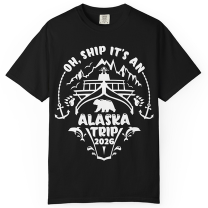 Oh Ship It’s an Alaska Trip 2026 Cruise and Wildlife Shirt — Comfort Comfort Colors T-Shirt – Black – Alaska Cruise Shirts