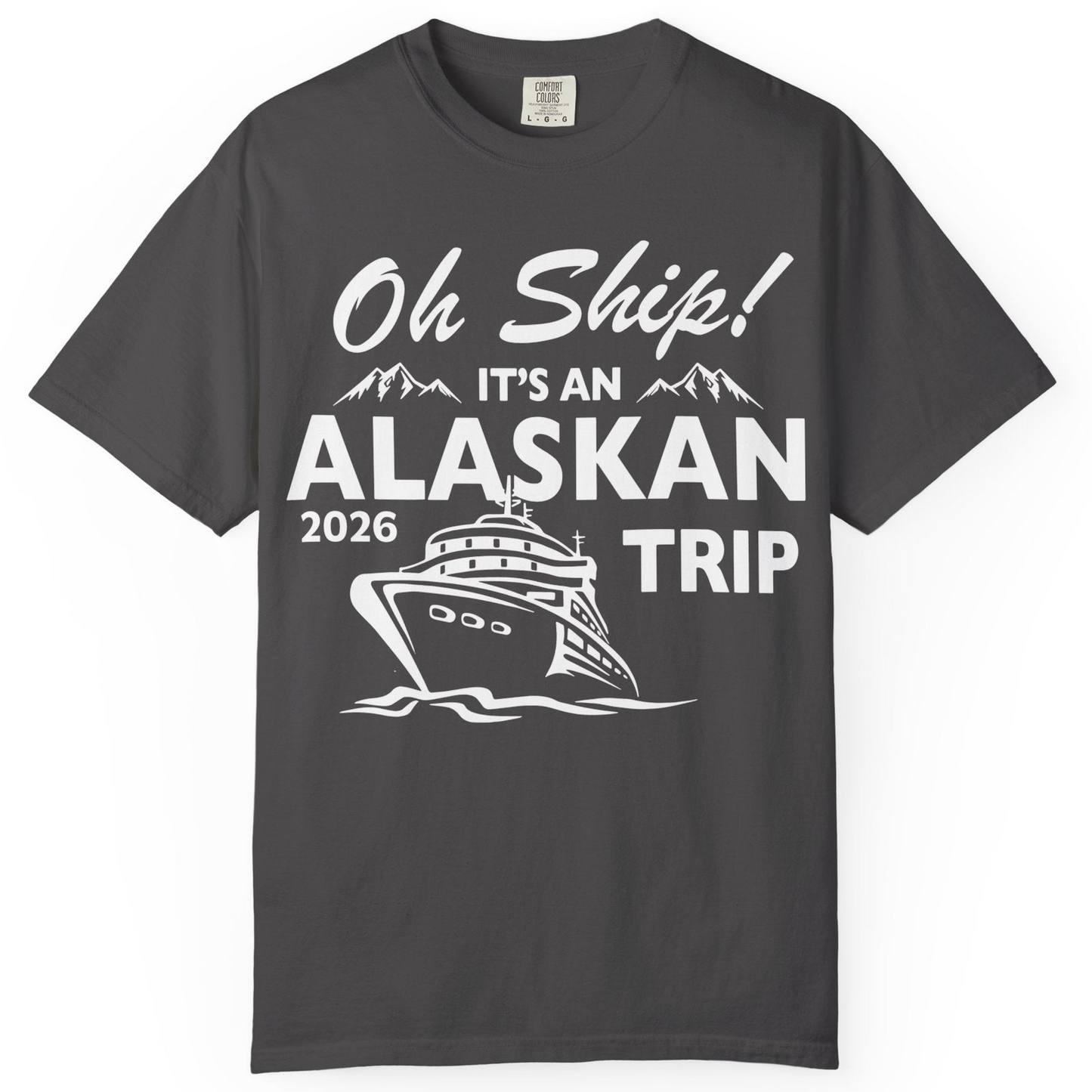 Oh Ship Alaskan Cruise Shirt 2026 Comfort Colors T-Shirt – Graphite – Alaska Cruise Shirts