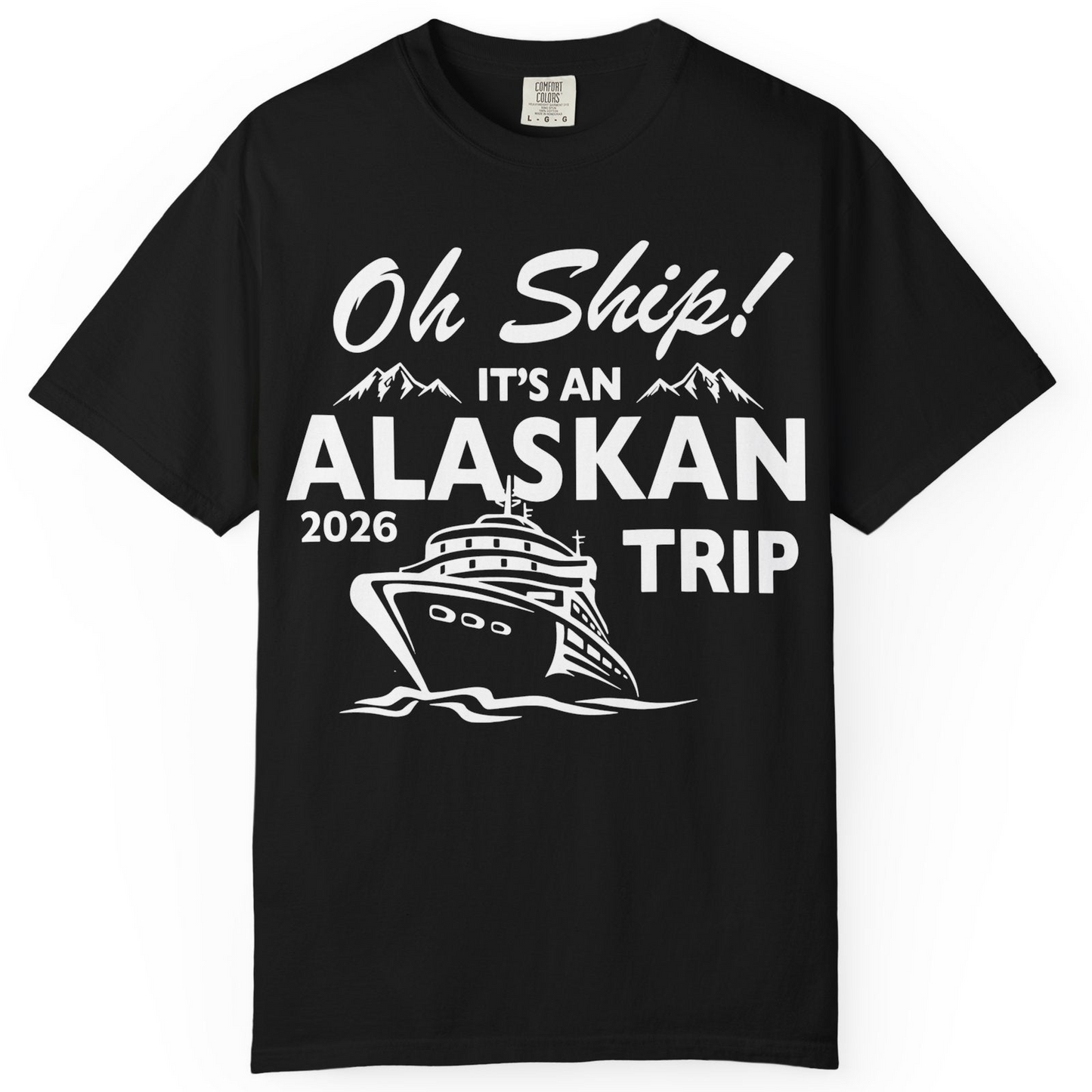 Oh Ship Alaskan Cruise Shirt 2026 Comfort Colors T-Shirt – Black – Alaska Cruise Shirts