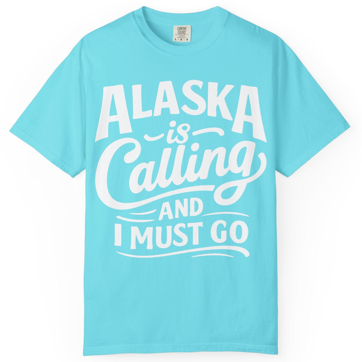 Alaska Is Calling Adventure Typography Shirt Comfort Colors T-Shirt – Lagoon Blue – Alaska Cruise Shirts