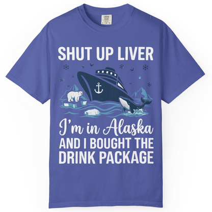 Shut Up Liver Alaska Cruise Drink Package Funny Shirt — Comfort Comfort Colors T-Shirt – Periwinkle – Alaska Cruise Shirts