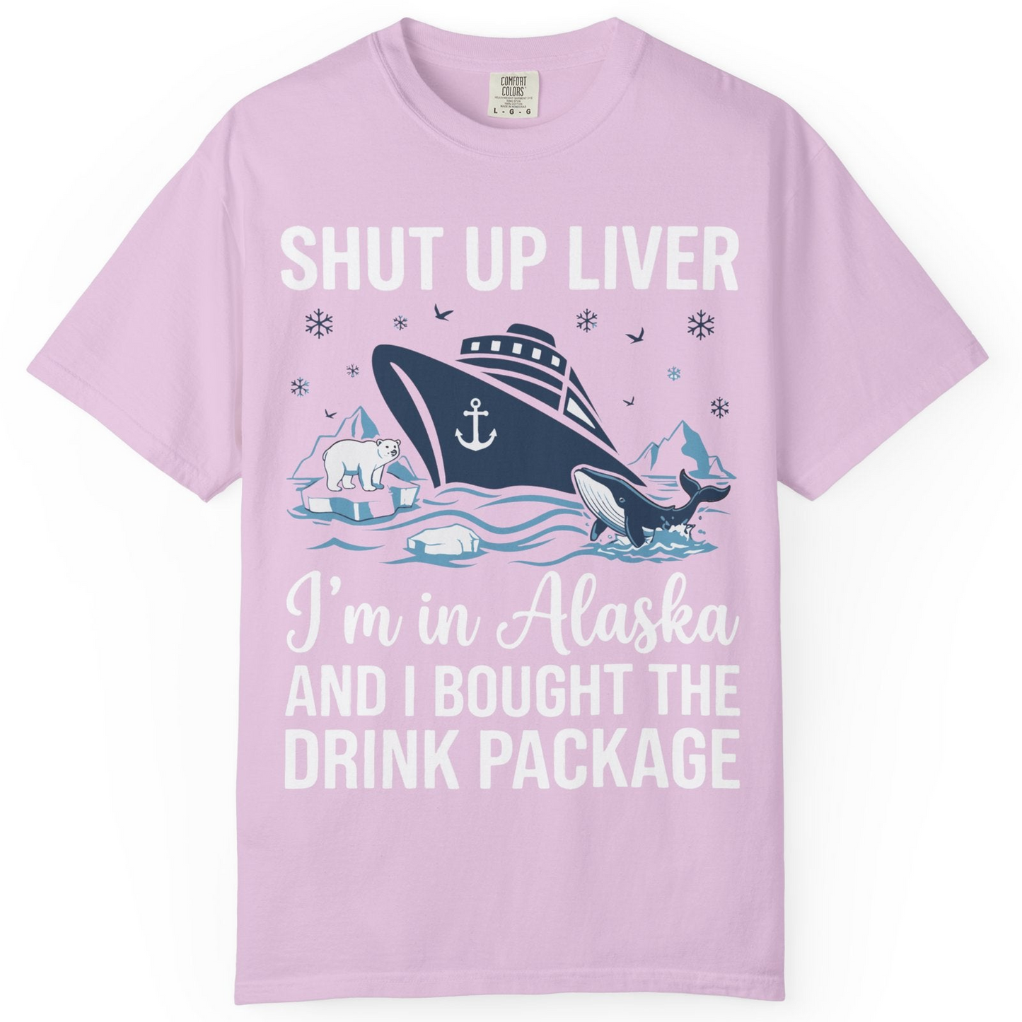 Shut Up Liver Alaska Cruise Drink Package Funny Shirt — Comfort Comfort Colors T-Shirt – Orchid – Alaska Cruise Shirts