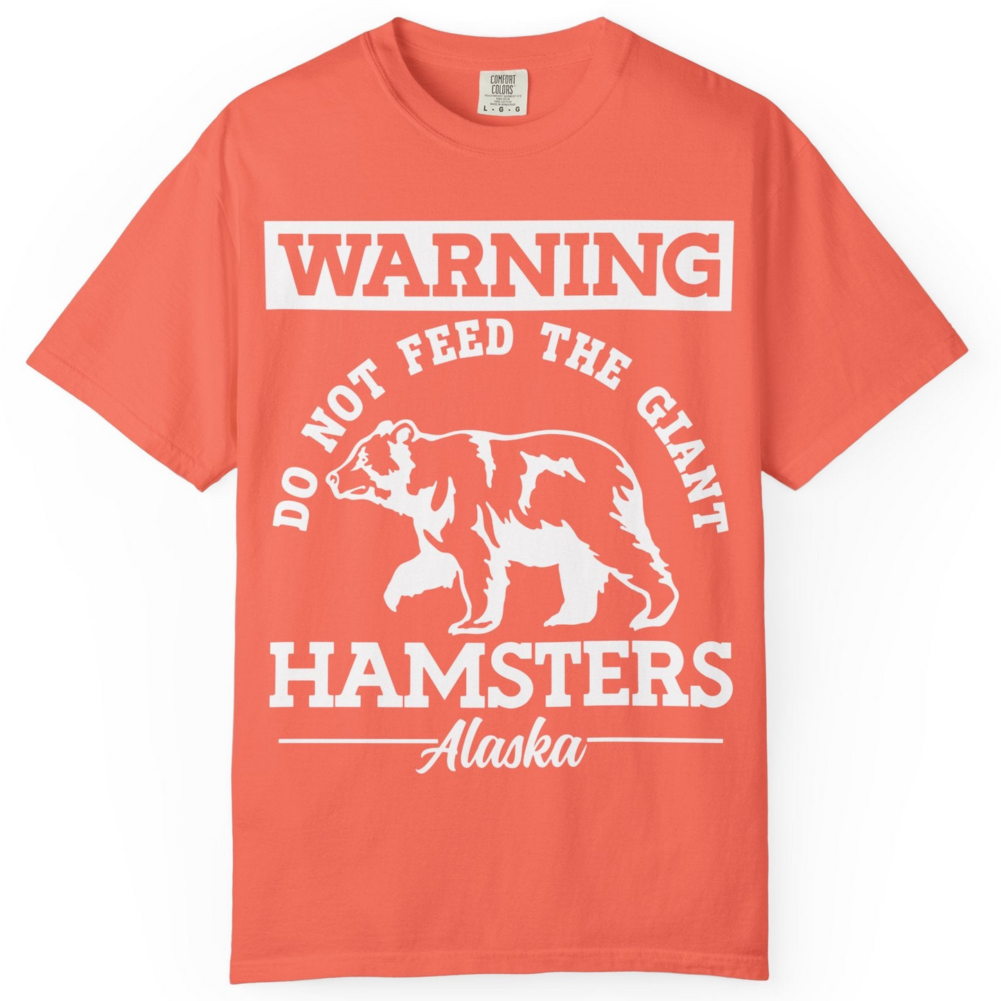Funny Alaska Bear Warning Parody Do Not Feed the Giant Hamsters Shirt — Comfort Comfort Colors T-Shirt – Bright Salmon – Alaska Cruise Shirts