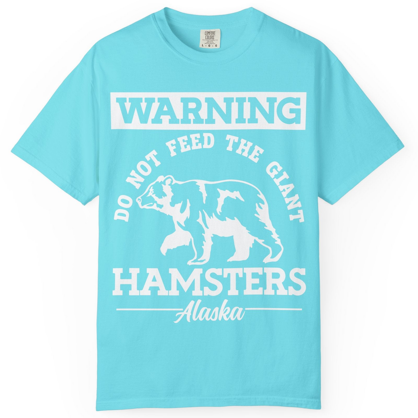 Funny Alaska Bear Warning Parody Do Not Feed the Giant Hamsters Shirt — Comfort Comfort Colors T-Shirt – Lagoon Blue – Alaska Cruise Shirts