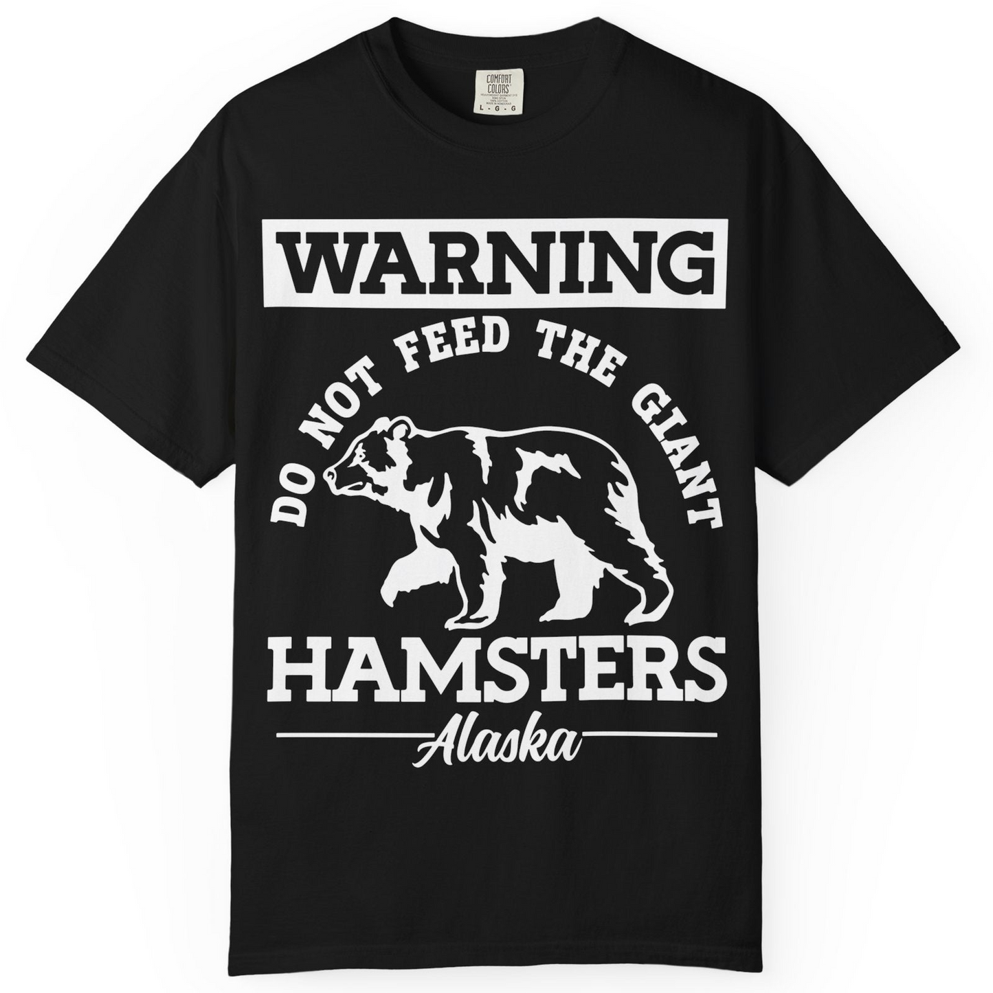 Funny Alaska Bear Warning Parody Do Not Feed the Giant Hamsters Shirt — Comfort Comfort Colors T-Shirt – Black – Alaska Cruise Shirts