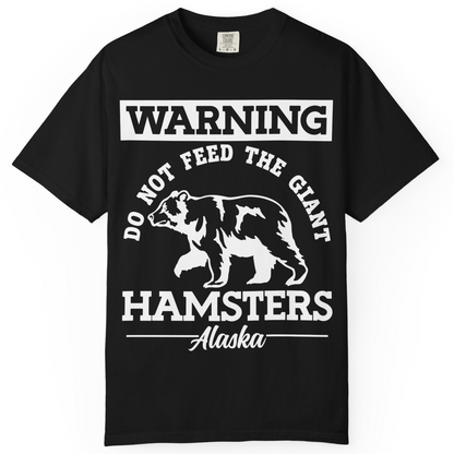Funny Alaska Bear Warning Parody Do Not Feed the Giant Hamsters Shirt — Comfort Comfort Colors T-Shirt – Black – Alaska Cruise Shirts