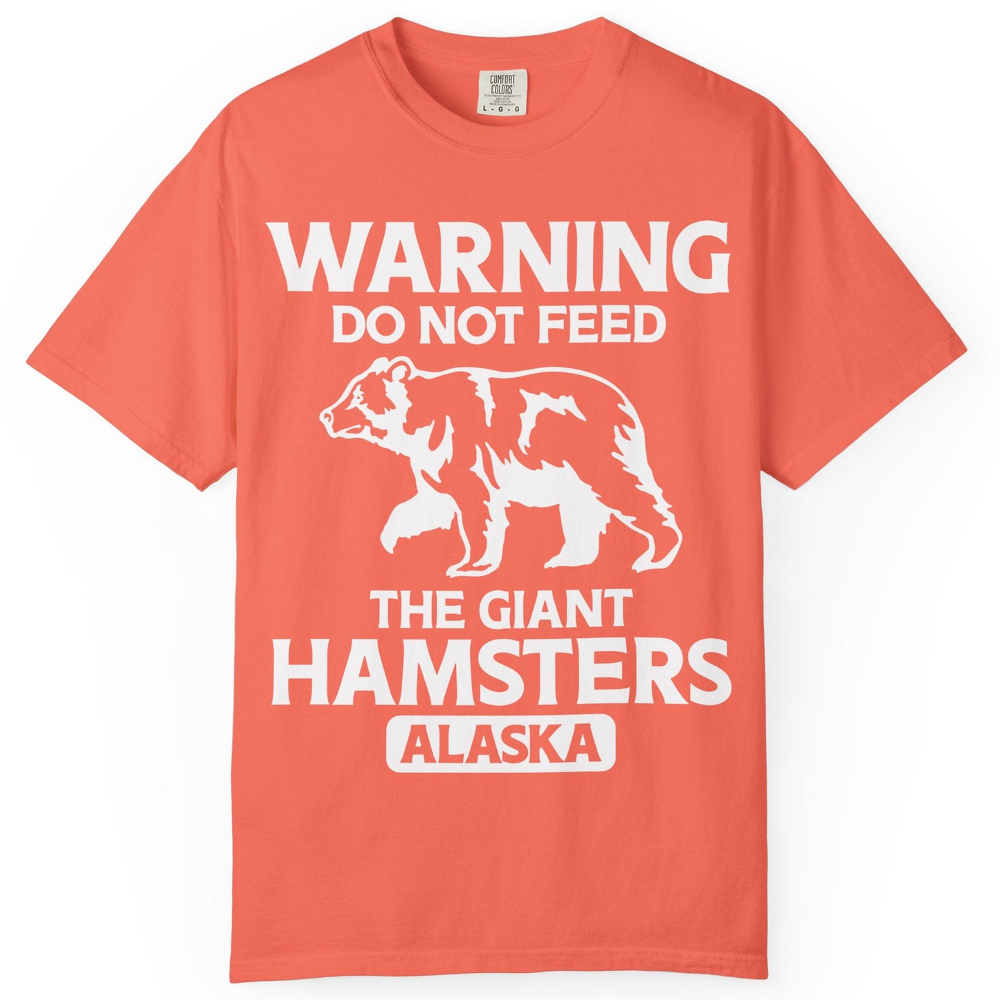 Warning Do Not Feed The Giant Hamsters Alaska Funny Bear Shirt — Comfort Comfort Colors T-Shirt – Bright Salmon – Alaska Cruise Shirts