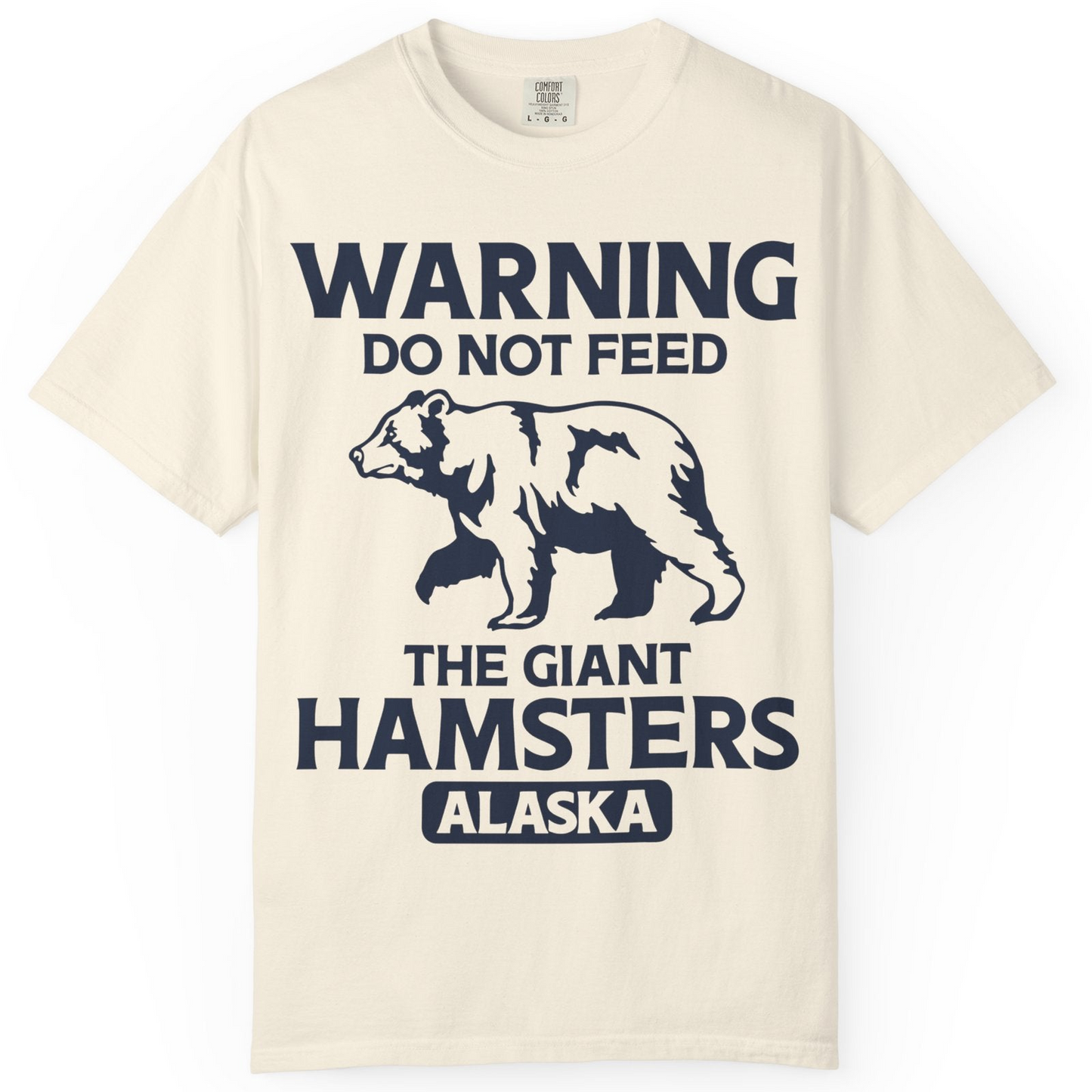 Warning Do Not Feed The Giant Hamsters Alaska Funny Bear Shirt — Comfort Comfort Colors T-Shirt – Ivory – Alaska Cruise Shirts