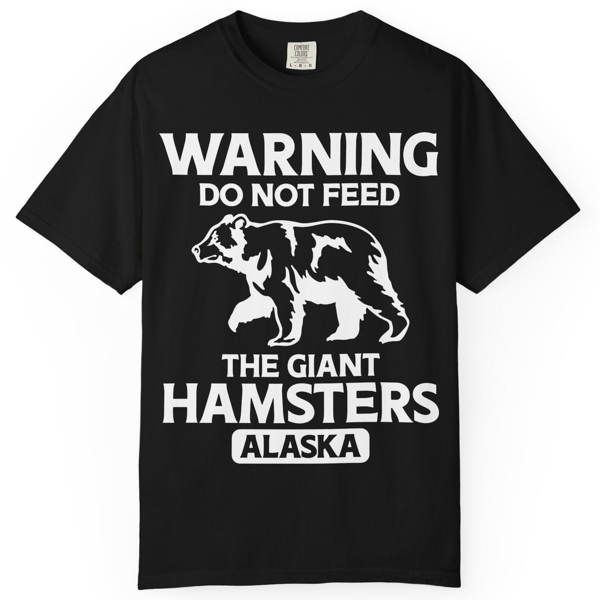 Warning Do Not Feed The Giant Hamsters Alaska Funny Bear Shirt — Comfort Comfort Colors T-Shirt – Black – Alaska Cruise Shirts