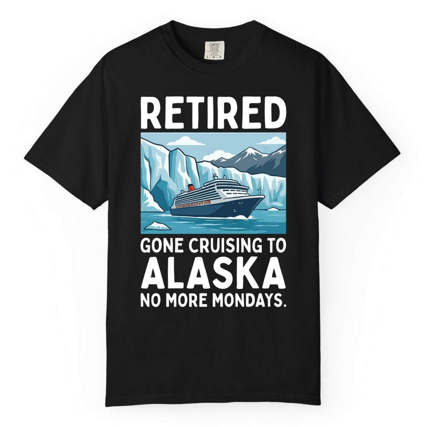 Retired Gone Cruising Alaska Shirt Comfort Colors T-Shirt – Black – Alaska Cruise Shirts