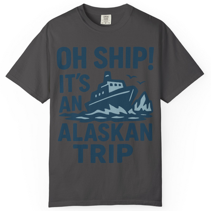 Oh Ship It’s an Alaskan Trip Funny Alaska Cruise Shirt — Comfort Comfort Colors T-Shirt – Graphite – Alaska Cruise Shirts
