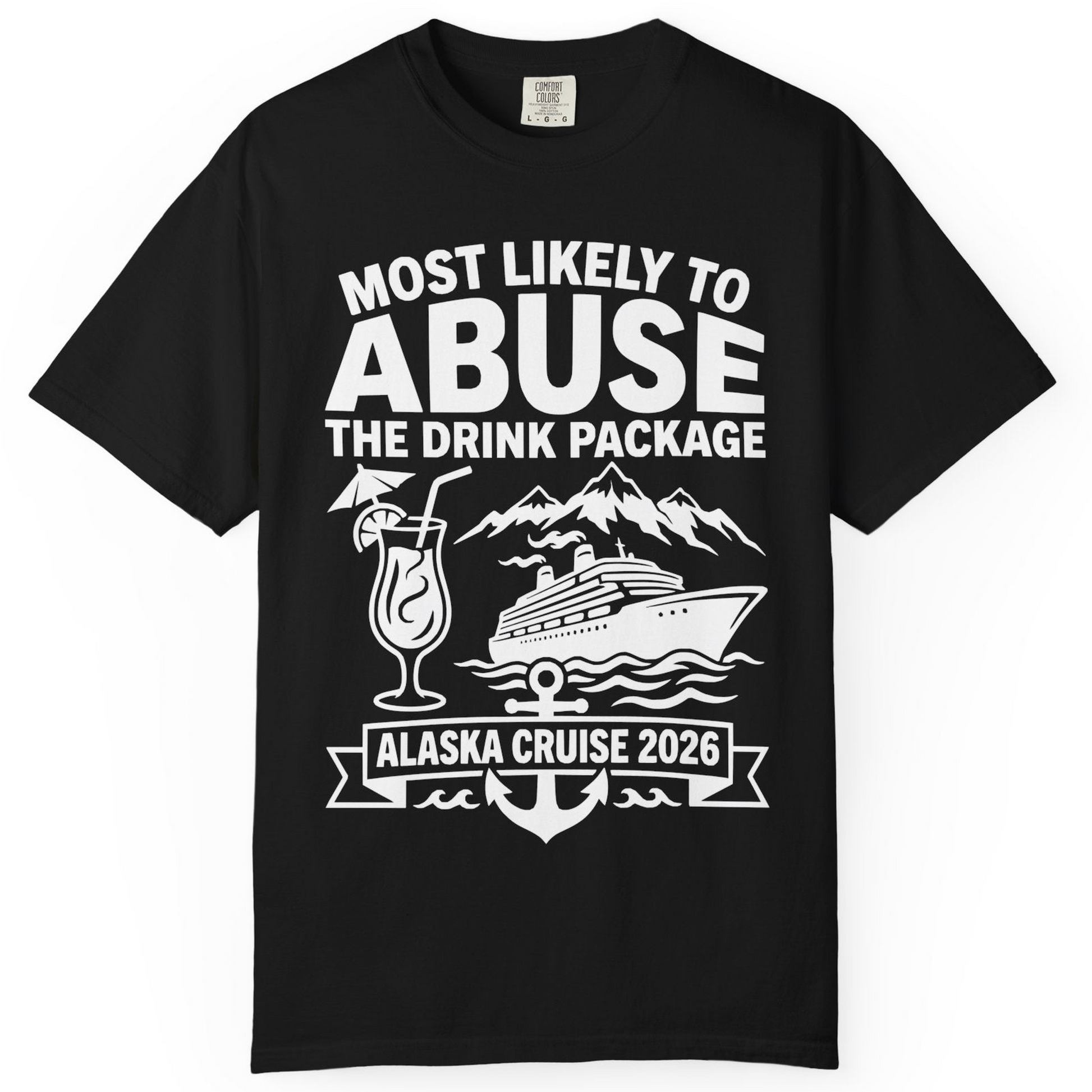 Most Likely to Abuse the Drink Package Alaska Cruise Shirt 2026 — Comfort Comfort Colors T-Shirt – Black – Alaska Cruise Shirts