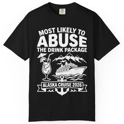 Most Likely to Abuse the Drink Package Alaska Cruise Shirt 2026 — Comfort Comfort Colors T-Shirt – Black – Alaska Cruise Shirts