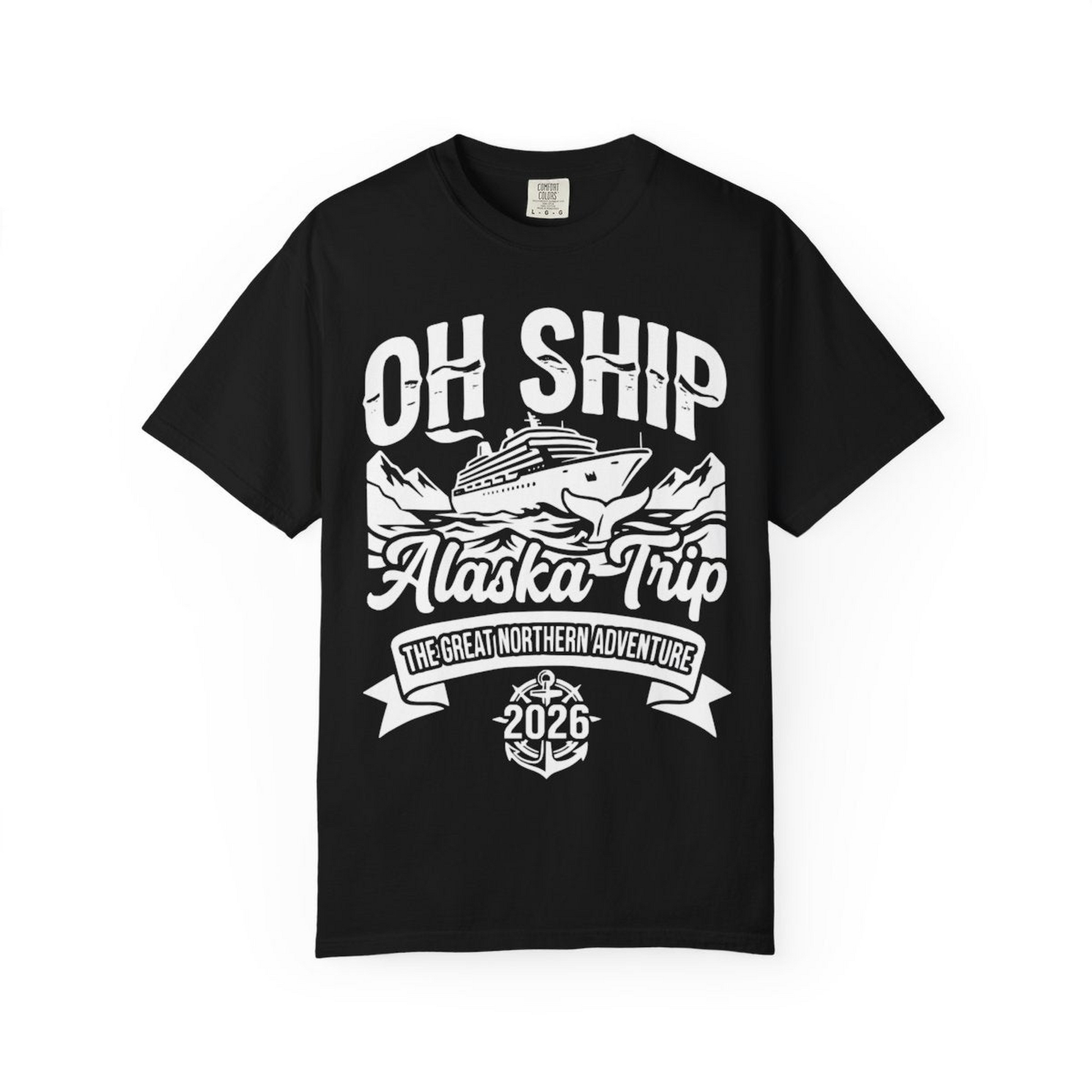 Oh Ship Alaska Trip 2026 Adventure Group Cruise Souvenir Shirt — Comfort Comfort Colors T-Shirt – Black – Alaska Cruise Shirts