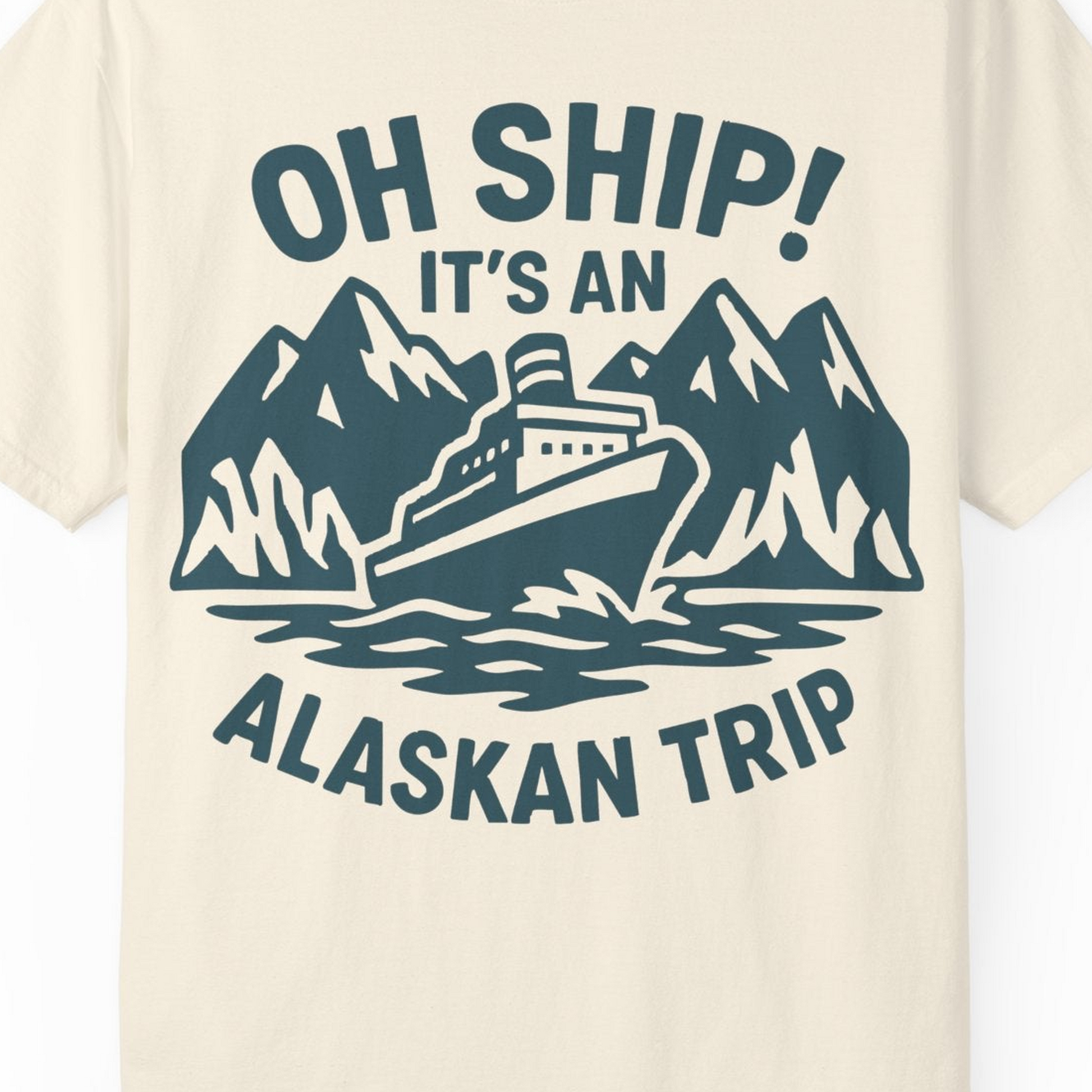 Oh Ship Its An Alaskan Trip Funny Alaska Cruise Adventure Shirt — Comfort Comfort Colors T-Shirt – Ivory – Alaska Cruise Shirts Close Up