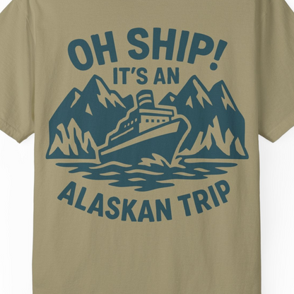 Oh Ship Its An Alaskan Trip Funny Alaska Cruise Adventure Shirt — Comfort Comfort Colors T-Shirt – Khaki – Alaska Cruise Shirts Close Up