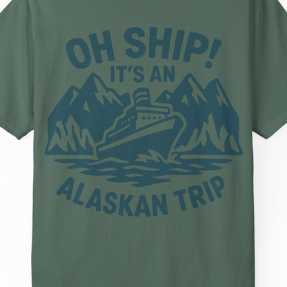 Oh Ship Its An Alaskan Trip Funny Alaska Cruise Adventure Shirt — Comfort Comfort Colors T-Shirt – Blue Spruce – Alaska Cruise Shirts Close Up