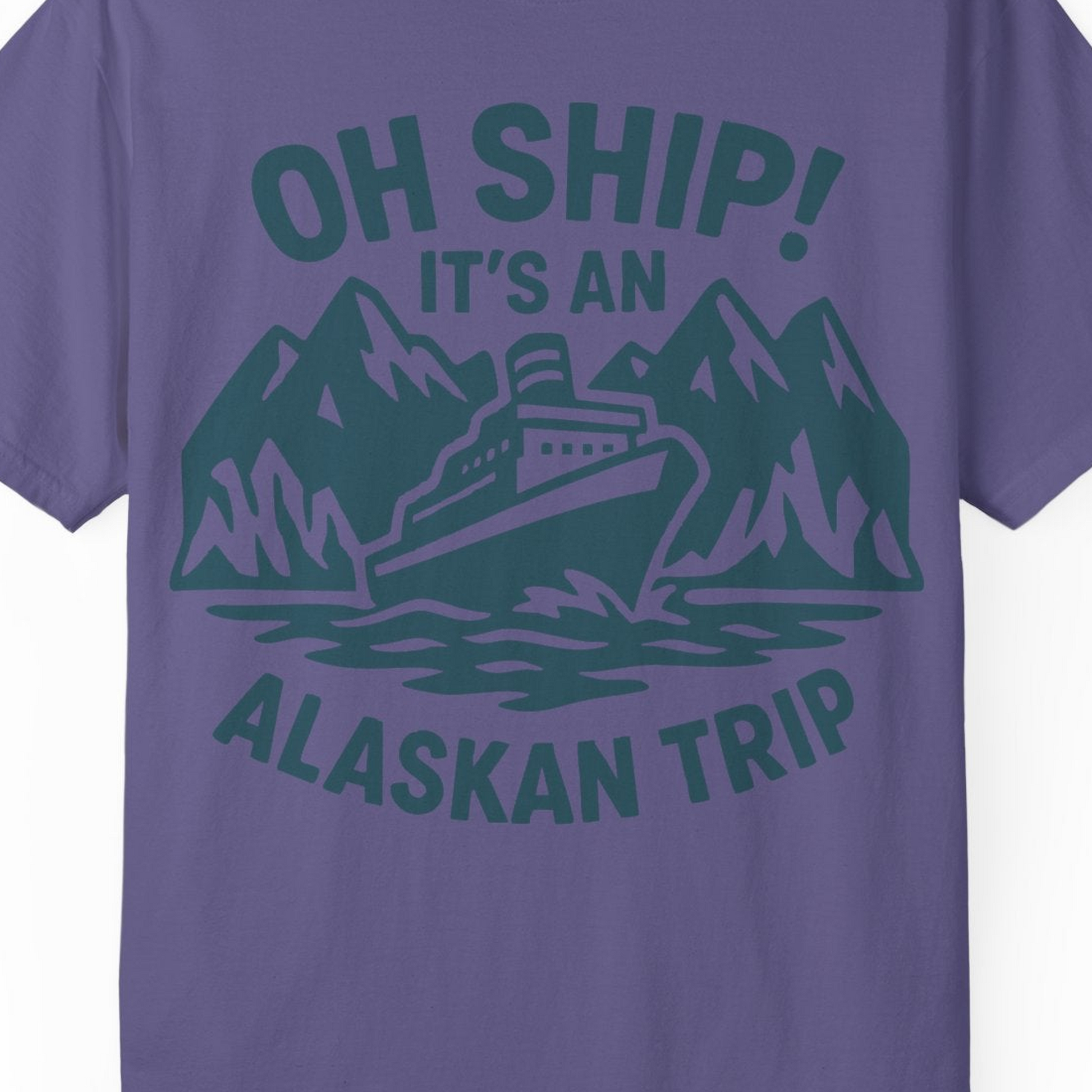 Oh Ship Its An Alaskan Trip Funny Alaska Cruise Adventure Shirt — Comfort Comfort Colors T-Shirt – Grape – Alaska Cruise Shirts Close Up