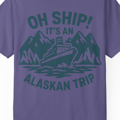 Oh Ship Its An Alaskan Trip Funny Alaska Cruise Adventure Shirt — Comfort Comfort Colors T-Shirt – Grape – Alaska Cruise Shirts Close Up