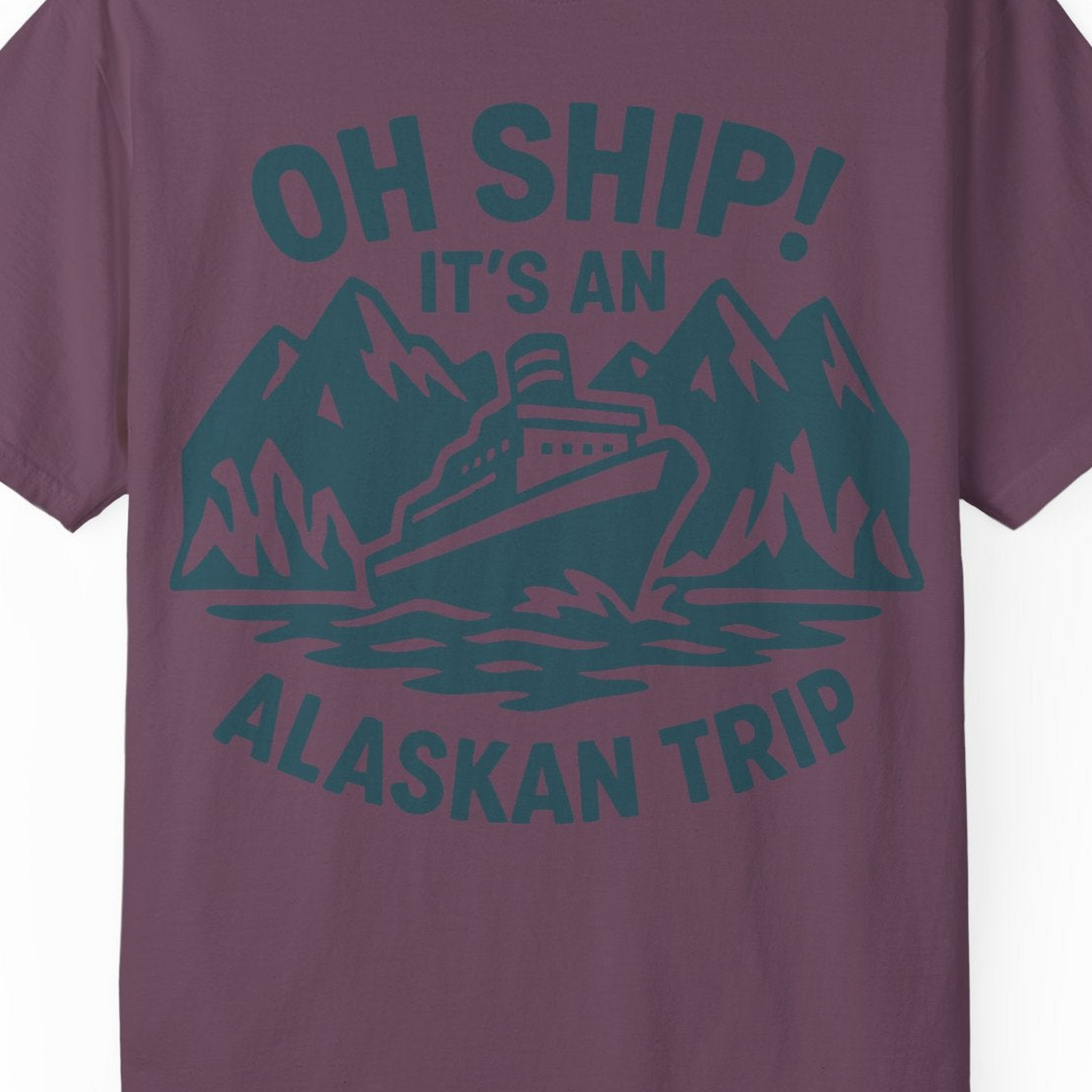 Oh Ship Its An Alaskan Trip Funny Alaska Cruise Adventure Shirt — Comfort Comfort Colors T-Shirt – Berry – Alaska Cruise Shirts Close Up