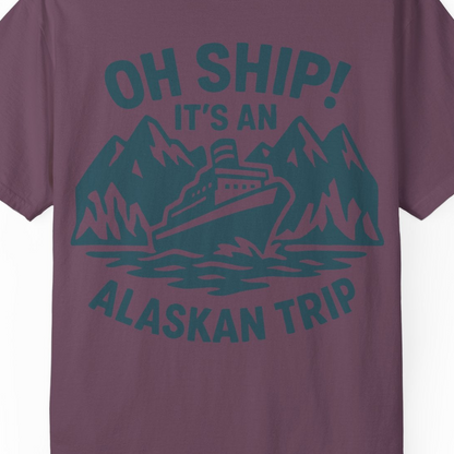 Oh Ship Its An Alaskan Trip Funny Alaska Cruise Adventure Shirt — Comfort Comfort Colors T-Shirt – Berry – Alaska Cruise Shirts Close Up