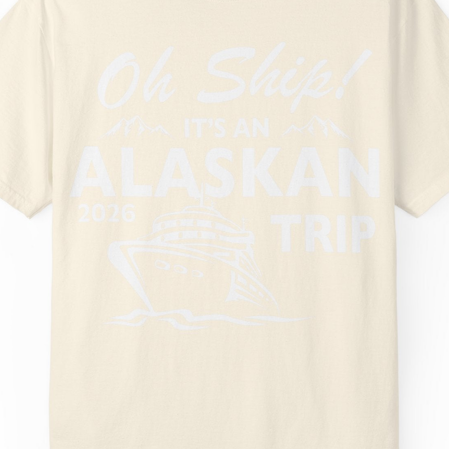 Oh Ship Alaskan Cruise Shirt 2026 Comfort Colors T-Shirt – Ivory – Alaska Cruise Shirts Close Up