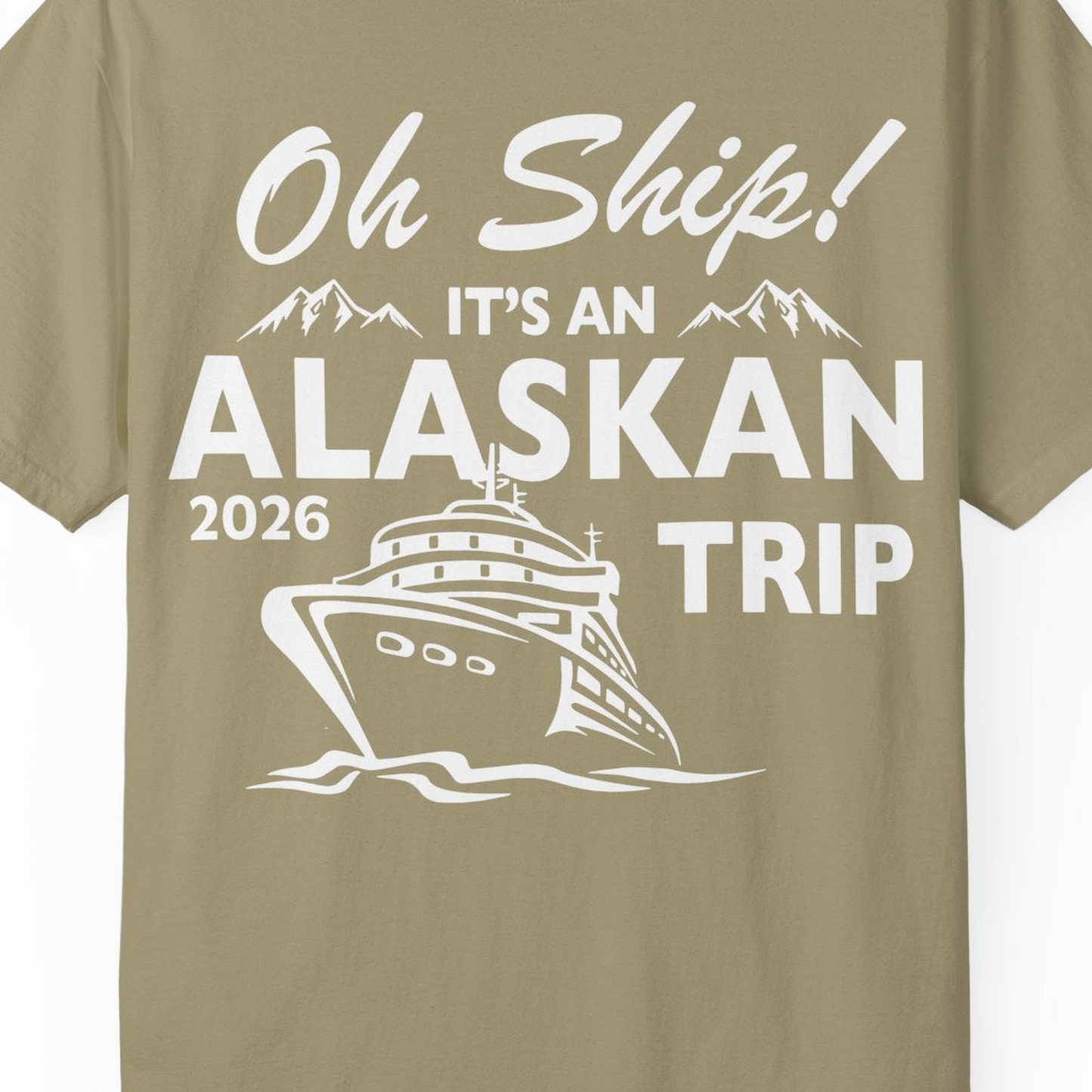 Oh Ship Alaskan Cruise Shirt 2026 Comfort Colors T-Shirt – Khaki – Alaska Cruise Shirts Close Up
