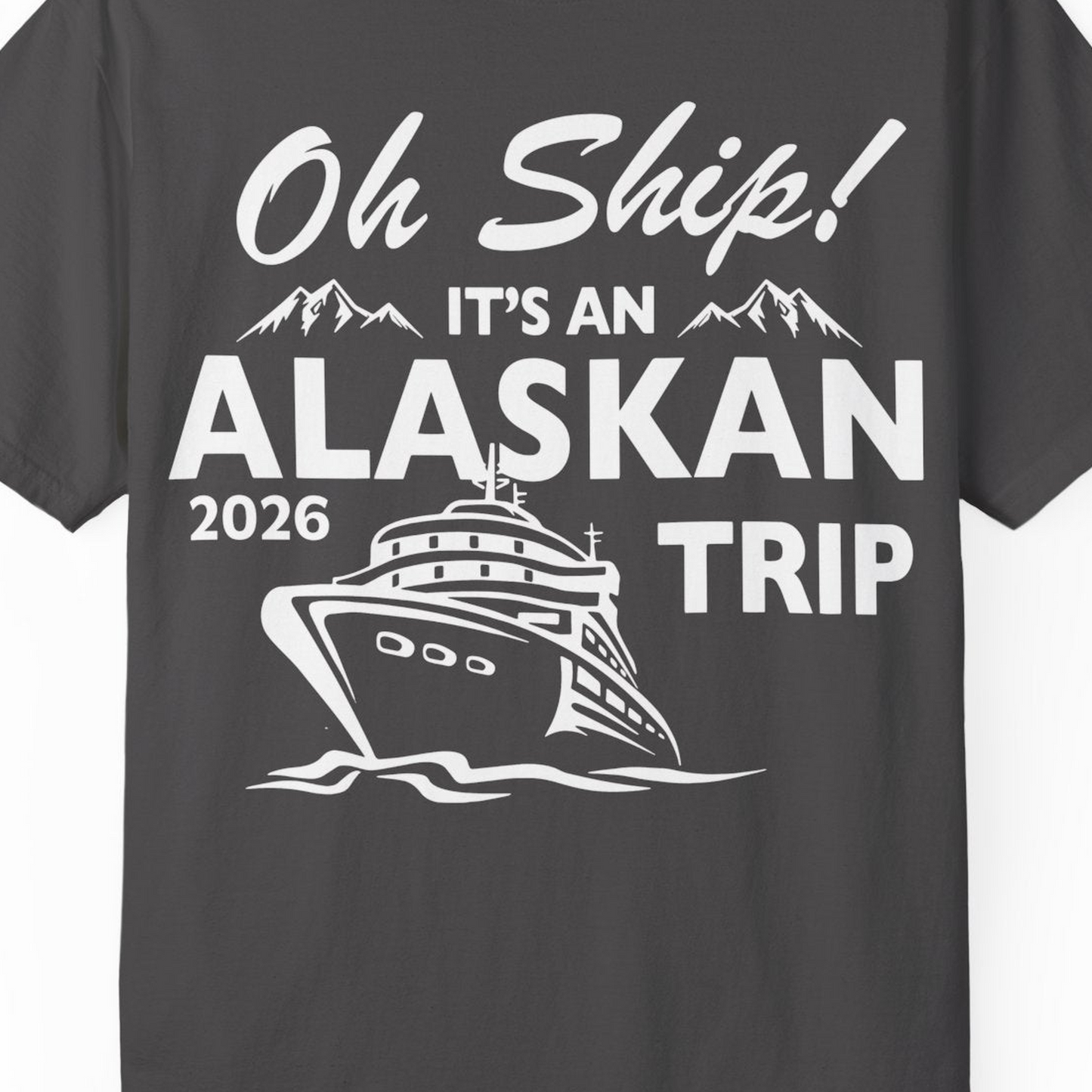 Oh Ship Alaskan Cruise Shirt 2026 Comfort Colors T-Shirt – Graphite – Alaska Cruise Shirts Close Up