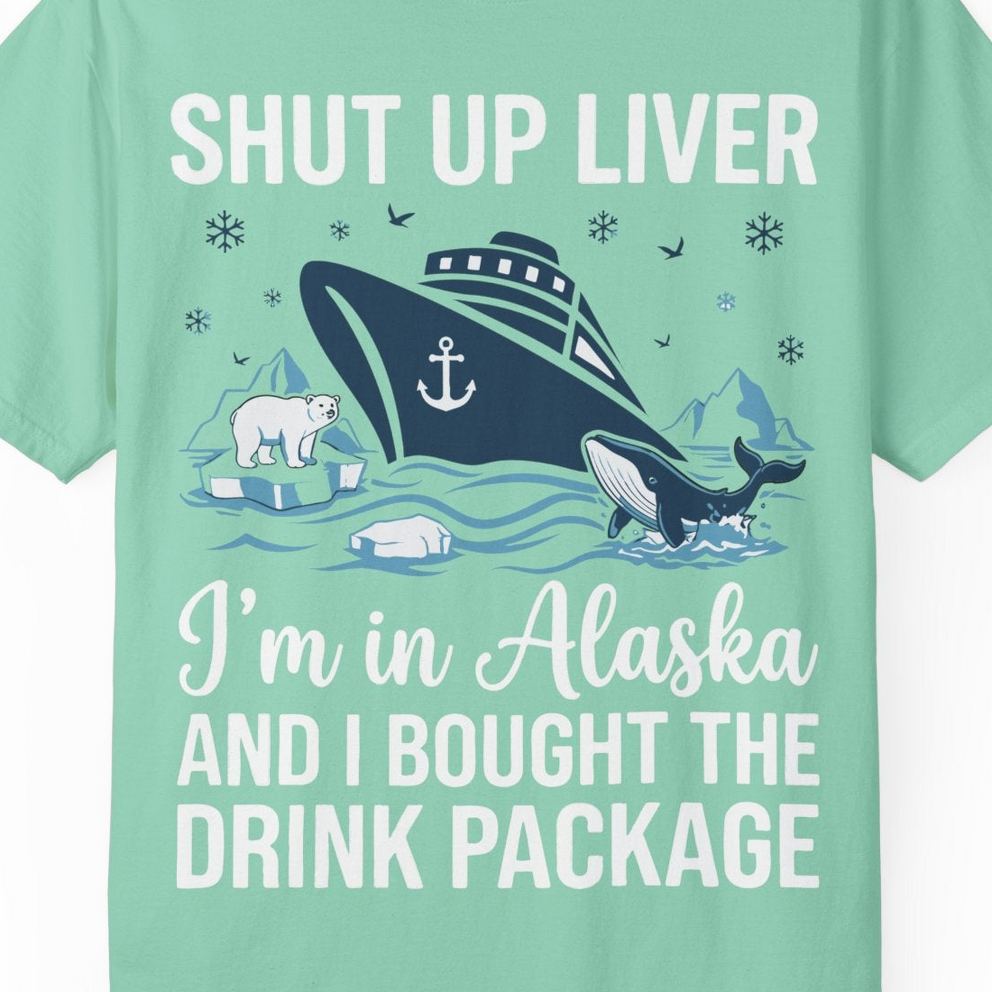 Shut Up Liver Alaska Cruise Drink Package Funny Shirt — Comfort Comfort Colors T-Shirt – Island Reef – Alaska Cruise Shirts Close Up
