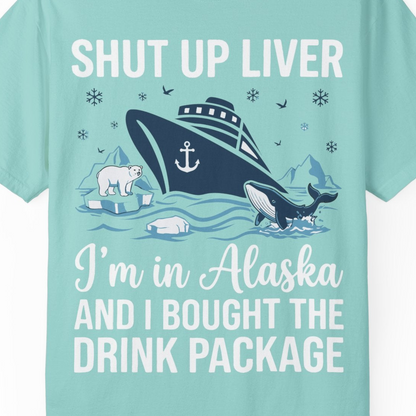 Shut Up Liver Alaska Cruise Drink Package Funny Shirt — Comfort Comfort Colors T-Shirt – Chalky Mint – Alaska Cruise Shirts Close Up