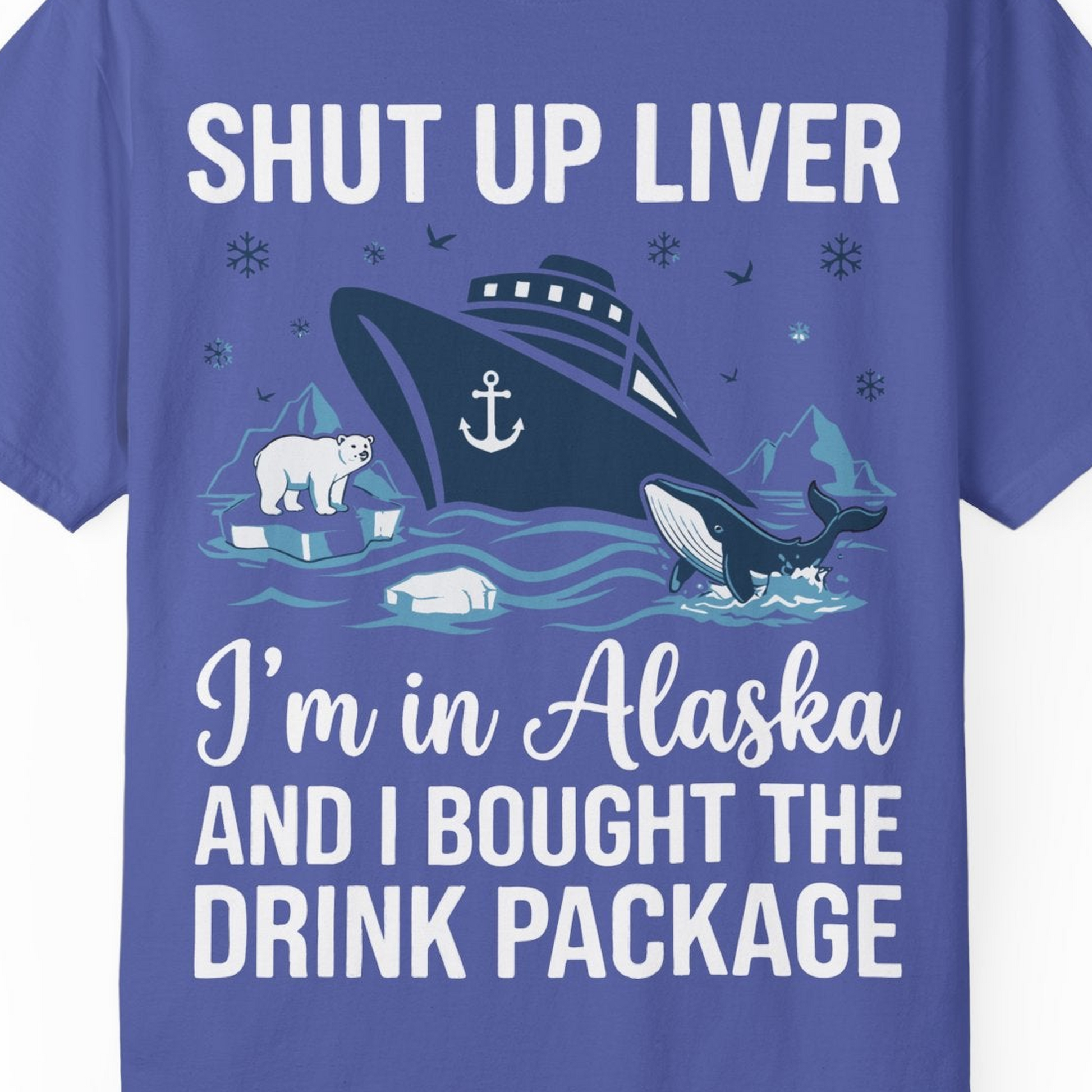 Shut Up Liver Alaska Cruise Drink Package Funny Shirt — Comfort Comfort Colors T-Shirt – Periwinkle – Alaska Cruise Shirts Close Up