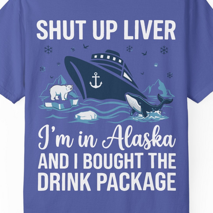 Shut Up Liver Alaska Cruise Drink Package Funny Shirt — Comfort Comfort Colors T-Shirt – Periwinkle – Alaska Cruise Shirts Close Up