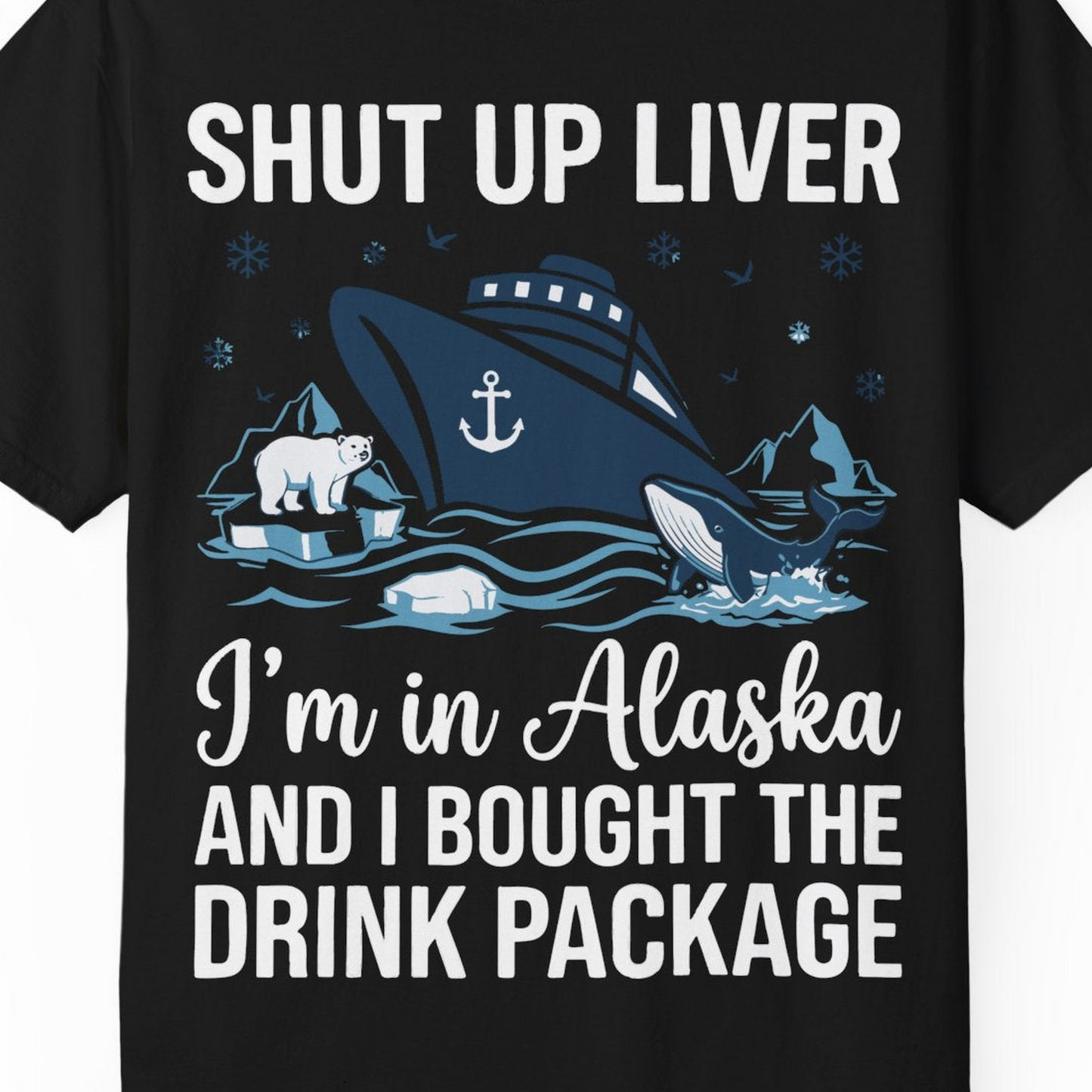 Shut Up Liver Alaska Cruise Drink Package Funny Shirt — Comfort Comfort Colors T-Shirt – Black – Alaska Cruise Shirts Close Up