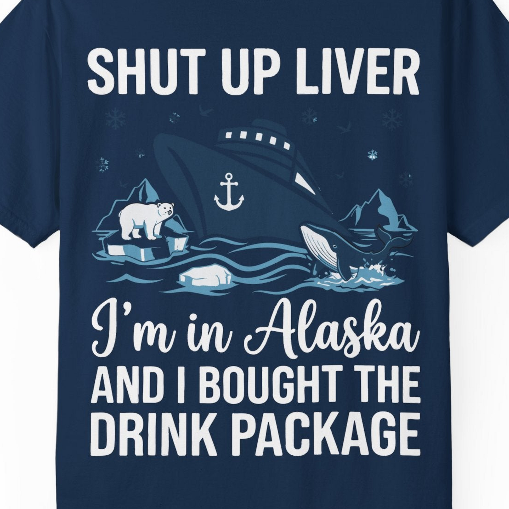 Shut Up Liver Alaska Cruise Drink Package Funny Shirt — Comfort Comfort Colors T-Shirt – Navy – Alaska Cruise Shirts Close Up