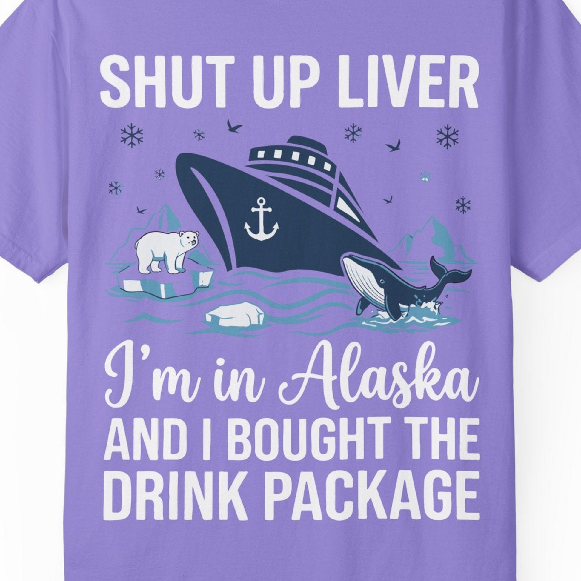 Shut Up Liver Alaska Cruise Drink Package Funny Shirt — Comfort Comfort Colors T-Shirt – Violet – Alaska Cruise Shirts Close Up