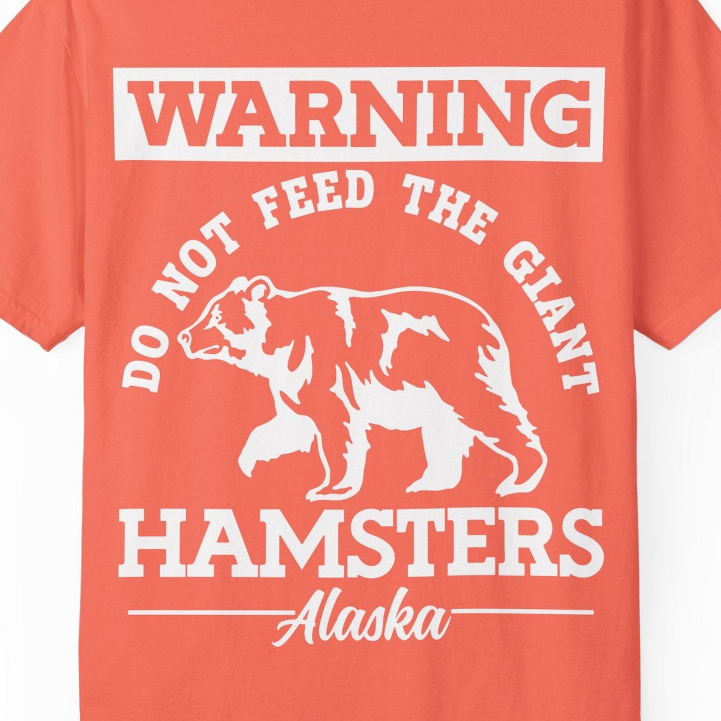 Funny Alaska Bear Warning Parody Do Not Feed the Giant Hamsters Shirt — Comfort Comfort Colors T-Shirt – Bright Salmon – Alaska Cruise Shirts Close Up