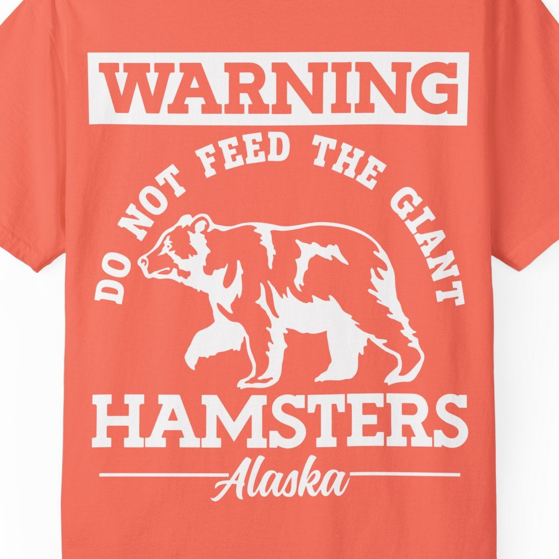 Funny Alaska Bear Warning Parody Do Not Feed the Giant Hamsters Shirt — Comfort Comfort Colors T-Shirt – Bright Salmon – Alaska Cruise Shirts Close Up