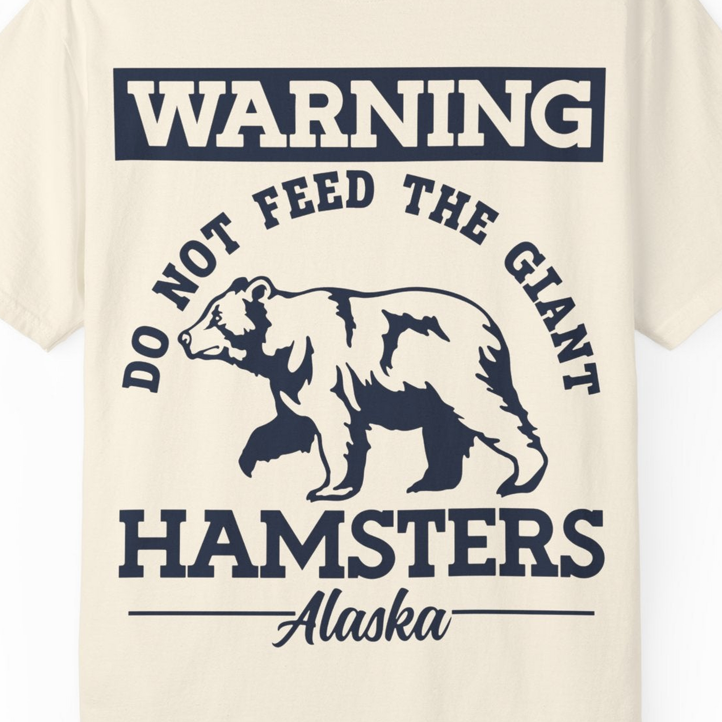 Funny Alaska Bear Warning Parody Do Not Feed the Giant Hamsters Shirt — Comfort Comfort Colors T-Shirt – Ivory – Alaska Cruise Shirts Close Up