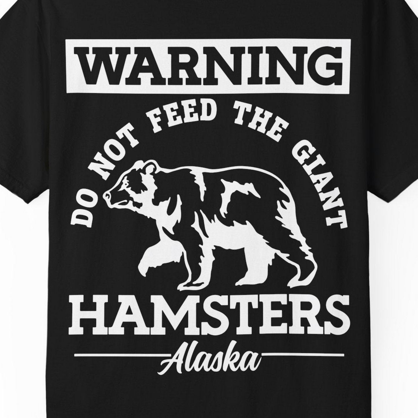 Funny Alaska Bear Warning Parody Do Not Feed the Giant Hamsters Shirt — Comfort Comfort Colors T-Shirt – Black – Alaska Cruise Shirts Close Up